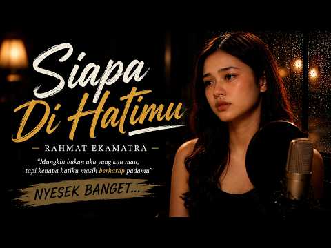 Siapa Di Hatimu - Rahmat Ekamatra | Cover Wanita Penuh Perasaan (Bikin Nyesek Banget) Aransemen 2026