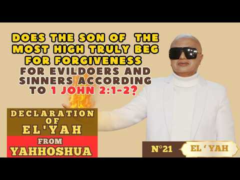N°21-Does the son of the MOST HIGH truly beg for forgiveness for the evildoers and sinners ?