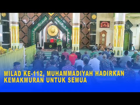 MILAD KE 112, MUHAMMADIYAH HADIRKAN KEMAKMURAN UNTUK SEMUA