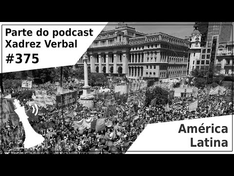 América Latina - Xadrez Verbal Podcast #375