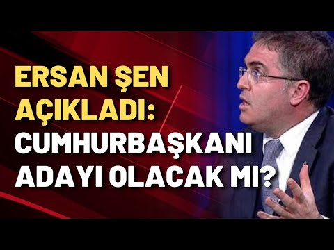 Ersan Şen'den adaylık açıklaması: Halk isterse...