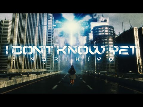 【MV】  NORIKIYO / I Don't Know Yet