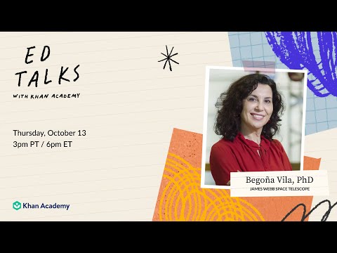 Khan Academy Ed Talks with Begoña Vila, PhD – Thursday October 13