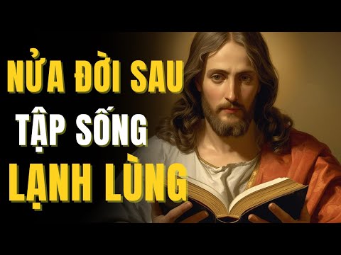 NỬA ĐỜI SAU TẬP SỐNG LẠNH LÙNG LẮNG NGHE Ý CHÚA chính là lời mời gọi từ KINH THÁNH để bạn bình an