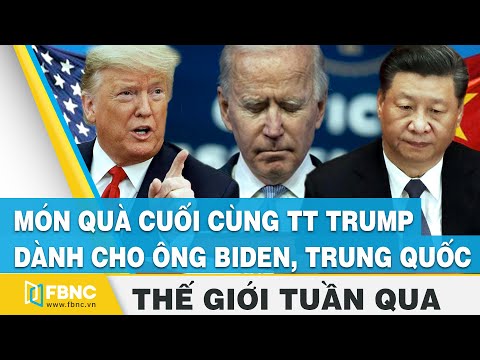 Món quà cuối cùng Tt Trump dành cho ông Biden, Trung Quốc, Đài Loan | Tin thế giới trong tuần | FBNC