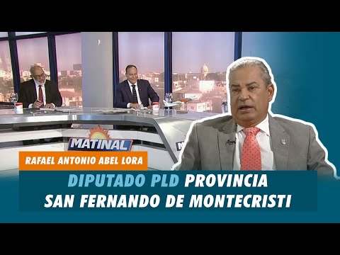 Rafael Antonio Abel Lora, Diputado PLD provincia San Fernando de Montecristi | Matinal