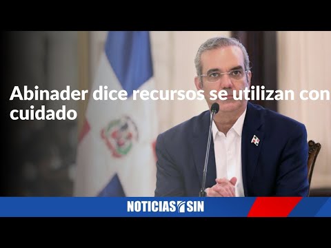 Abinader dice recursos se utilizan con cuidado