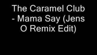 The Caramel Club - Mama Say (Jens O Remix Edit)