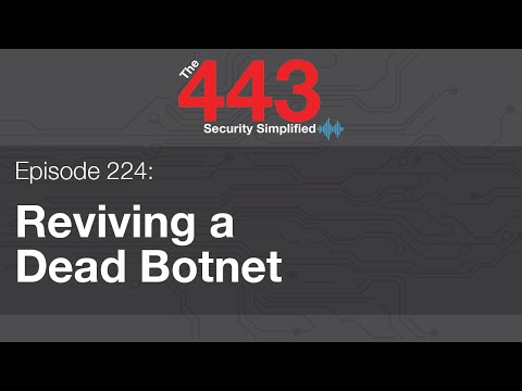 The 443 Episode 224 - Reviving a Dead Botnet