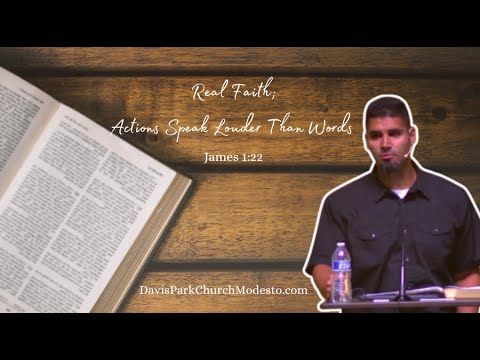 Real Faith; Actions Speak Louder Than Words, James 1:22, Nick Perez at Davis Park Church of Christ