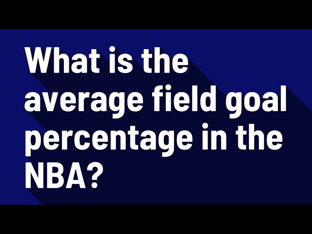 What Is The Average Field Goal Percentage In The Nba?
