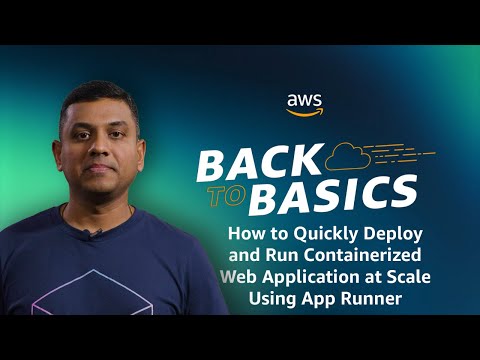 Back to Basics: Quickly Deploy and Run Containerized Web Application at Scale Using App Runner