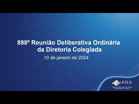 898ª Reunião Deliberativa Ordinária da Diretoria Colegiada - 10 de janeiro de 2024.