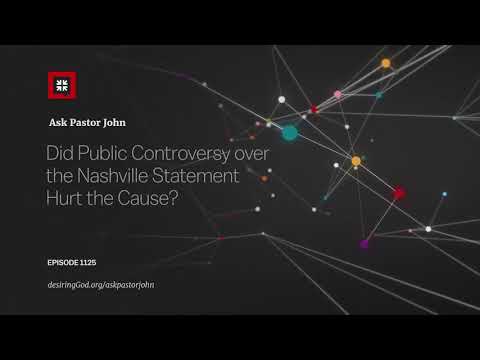 Did Public Controversy over the Nashville Statement Hurt the Cause? // Ask Pastor John