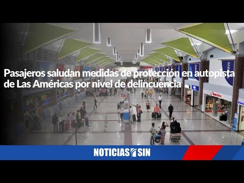 Pasajeros saludan medidas de protección en autopista de Las Américas por nivel de delincuencia