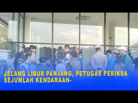 JELANG LIBUR PANJANG, PETUGAS PERIKSA SEJUMLAH KENDARAAN