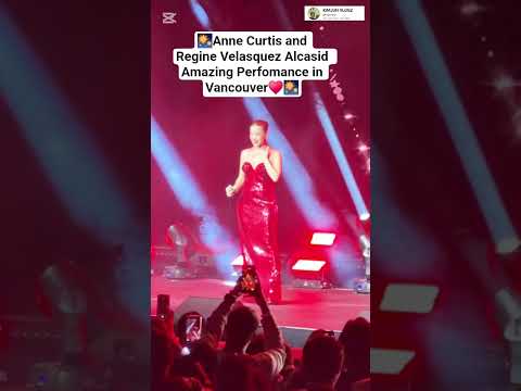 Rgine Velasquez and Anne Curtis Performance in Vancouver#reginevelasquezalcasid #annecurtis