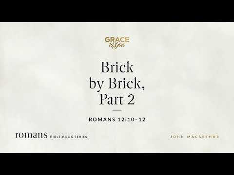 Brick by Brick, Part 2 (Romans 12:10–12) [Audio Only]