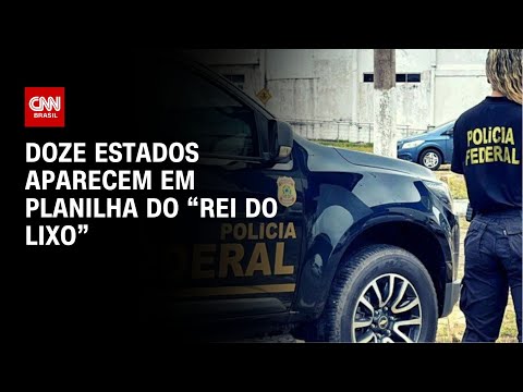 Doze estados aparecem em planilha do “Rei do Lixo” | LIVE CNN