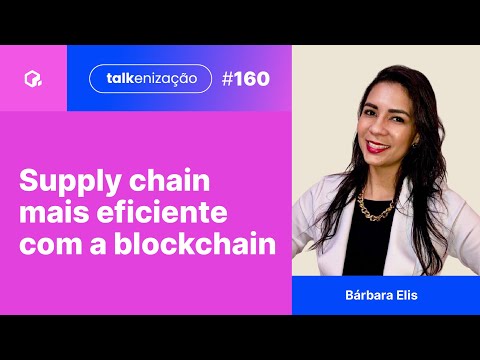 Blockchain e supply chain: rastreabilidade, inovação e eficiência | com Bárbara Elis | 160