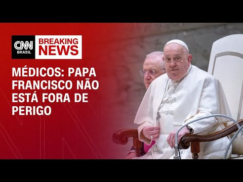 ​Médicos: Papa Francisco não está fora de perigo | BASTIDORES CNN