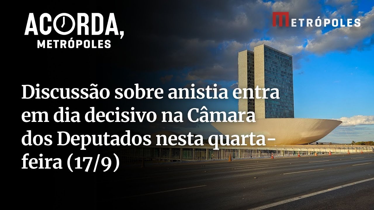 Discussão sobre anistia entra em dia decisivo na Câmara dos Deputados nesta quarta-feira (17/9)