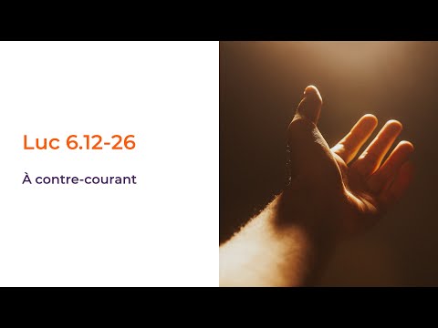 ÉTUDE BIBLIQUE – A contre-courant – Luc 6.12-26