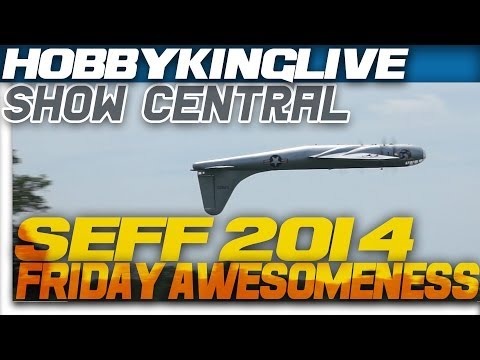 HobbyKing Live - SEFF 2014 - Friday Awesomeness - UCkNMDHVq-_6aJEh2uRBbRmw