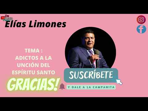 Elías Limones Adictos a la  Unción del  Espíritu Santo