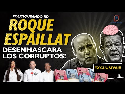 ROQUE ESPALLIAT Revela Nombres De Los Grandes Corruptos de RD !!