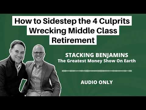 Stacking Benjamins | How to Sidestep the 4 Culprits Wrecking Middle Class Retirement