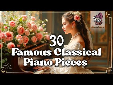 30 Famous Classical Piano Pieces | Timeless Piano Works Everyone Will Recognize And Love