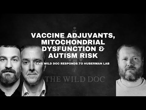 Vaccine Adjuvants, Mitochondrial Dysfunction & Autism Risk: The Wild Doc Responds to Huberman Lab