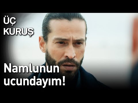 Üç Kuruş | Namlunun Ucundayım!