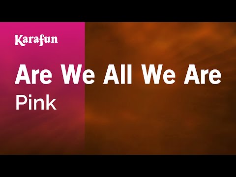 Karaoke Are We All We Are - Pink * - UCbqcG1rdt9LMwOJN4PyGTKg