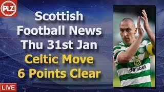 Celtic Go 6 Points Clear – Thursday 31st January – PLZ Scottish Bulletin