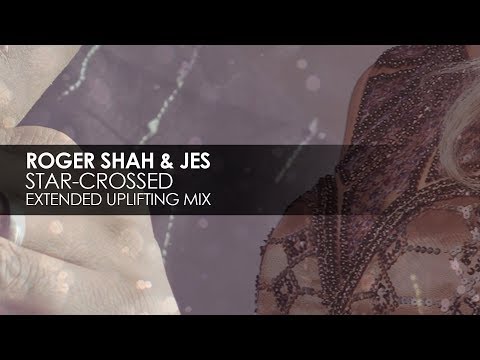 Roger Shah & JES - Star-crossed (Extended Uplifting Mix) - UCvYuEpgW5JEUuAy4sNzdDFQ