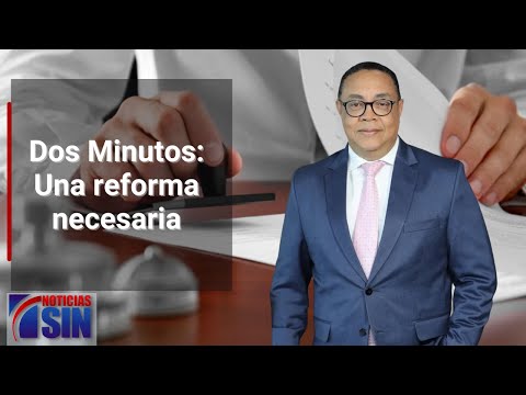 Dos Minutos: Una reforma necesaria