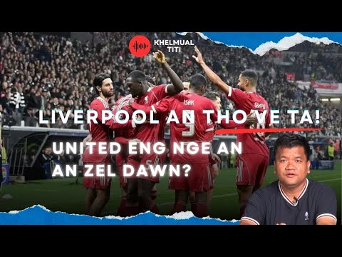 Liverpool an tho ve ta; A zawna vawi thum nan United an chak ang em?