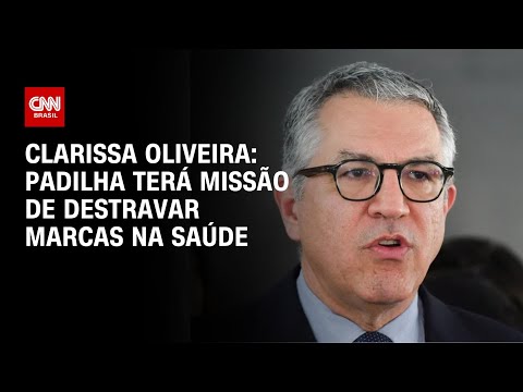 ​Clarissa Oliveira: Padilha terá missão de destravar marcas na saúde | LIVE CNN