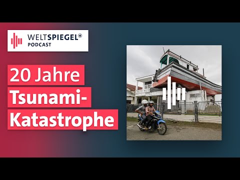 Tsunami 2004: Kann so eine Katastrophe wieder passieren? | Weltspiegel Podcast