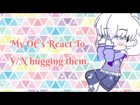 My OC's React To Y/N Hugging them (Gacha Club)