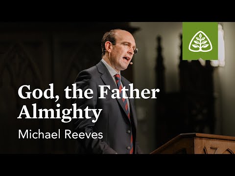 Michael Reeves: God, the Father Almighty