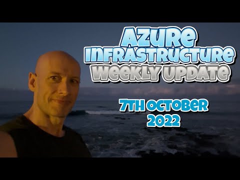 Microsoft Azure Infrastructure Weekly Update - 7th October 2022