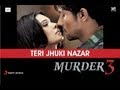 Murder 3 - Teri Jhuki Nazar Exclusive HD New Full Song Video