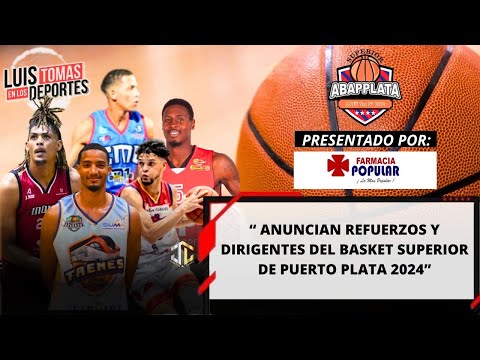 Anuncian Refuerzos & Dirigentes Basket Superior Puerto Plata 2024