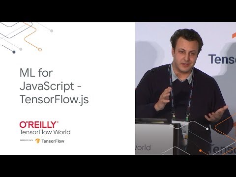 Unlocking the power of ML for your JavaScript applications with TensorFlow.js (TF World '19)