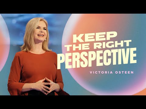 Keep The Right Perspective  Victoria Osteen