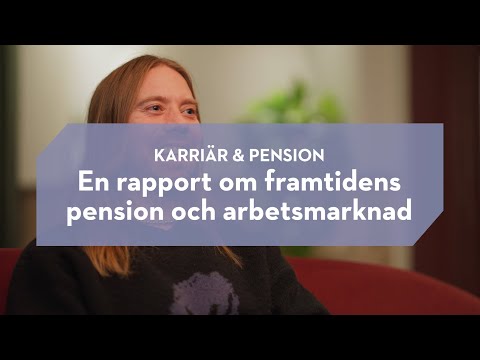 Karriär och pension - En rapport om framtidens pension och arbetsmarknad