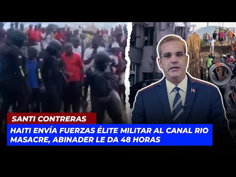 Video Haiti envía fuerzas élite militar al Rio Masacre, Abinader le da 48 horas | Echando El Pulso